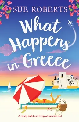 Was in Griechenland passiert: Eine absolut vergnügliche und wohltuende Sommerlektüre - What Happens in Greece: A totally joyful and feel-good summer read