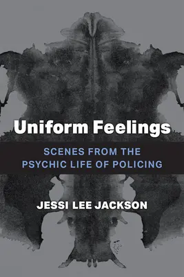 Uniforme Gefühle: Szenen aus dem psychischen Leben der Polizeiarbeit - Uniform Feelings: Scenes from the Psychic Life of Policing