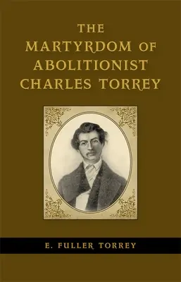 Das Martyrium des Abolitionisten Charles Torrey - The Martyrdom of Abolitionist Charles Torrey