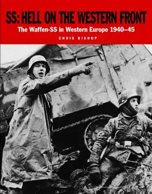 Ss: Die Hölle an der Westfront: Die Waffen-SS in Westeuropa 1940-45 - Ss: Hell on the Western Front: The Waffen-SS in Western Europe 1940-45