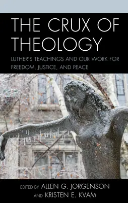 Der Kernpunkt der Theologie: Luthers Lehren und unser Einsatz für Freiheit, Gerechtigkeit und Frieden - The Crux of Theology: Luther's Teachings and Our Work for Freedom, Justice, and Peace