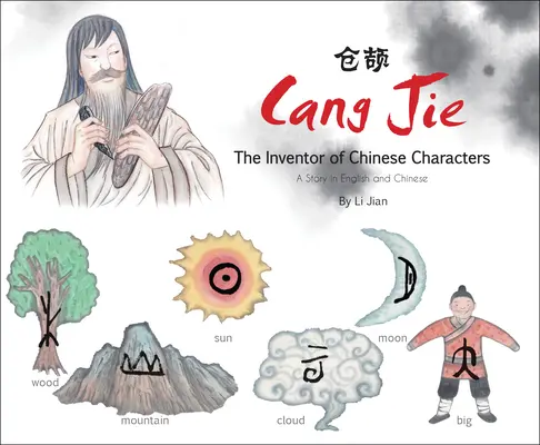 Cang Jie, der Erfinder der chinesischen Schriftzeichen - Eine Geschichte auf Englisch und Chinesisch - Cang Jie, The Inventor of Chinese Characters - A Story in English and Chinese