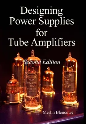 Designing Power Supplies for Valve Amplifiers, Zweite Ausgabe - Designing Power Supplies for Valve Amplifiers, Second Edition