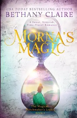 Morna's Magic: Ein süßer, schottischer Zeitreise-Roman - Morna's Magic: A Sweet, Scottish, Time Travel Romance