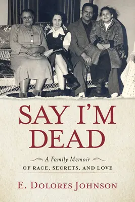 Say I'm Dead: Eine Familienerinnerung über Ethnie, Geheimnisse und Liebe - Say I'm Dead: A Family Memoir of Race, Secrets, and Love