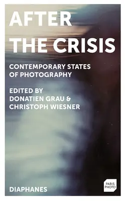 Nach der Krise: Zeitgenössische Zustände der Fotografie - After the Crisis: Contemporary States of Photography