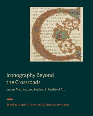 Ikonographie jenseits der Kreuzungen: Bild, Bedeutung und Methode in der Kunst des Mittelalters - Iconography Beyond the Crossroads: Image, Meaning, and Method in Medieval Art