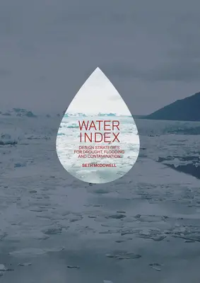 Wasser-Index: Designstrategien für Dürre, Überschwemmung und Verschmutzung - Water Index: Design Strategies for Drought, Flooding and Contamination