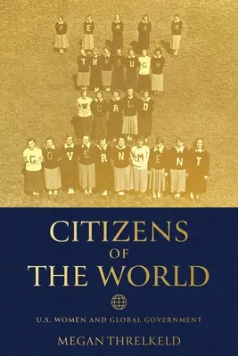 Bürgerinnen der Welt: U.S. Frauen und die Weltregierung - Citizens of the World: U.S. Women and Global Government