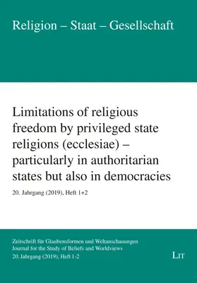 Einschränkungen der Religionsfreiheit durch privilegierte Staatsreligionen (Ecclesiae) - insbesondere in autoritären Staaten, aber auch in Demokratien: 20. Jahrgan - Limitations of Religious Freedom by Privileged State Religions (Ecclesiae) - Particularly in Authoritarian States But Also in Democracies: 20. Jahrgan