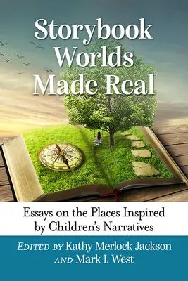 Real gewordene Märchenwelten: Essays über Orte, die von Kindererzählungen inspiriert wurden - Storybook Worlds Made Real: Essays on the Places Inspired by Children's Narratives