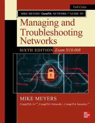 Mike Meyers' Comptia Network+ Leitfaden zur Verwaltung und Fehlerbehebung von Netzwerken, Sechste Auflage (Prüfung N10-008) - Mike Meyers' Comptia Network+ Guide to Managing and Troubleshooting Networks, Sixth Edition (Exam N10-008)