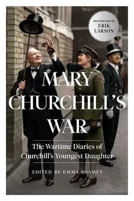 Mary Churchill's War: Die Kriegstagebücher von Churchills jüngster Tochter - Mary Churchill's War: The Wartime Diaries of Churchill's Youngest Daughter