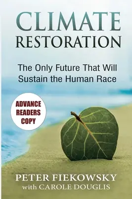 Wiederherstellung des Klimas: Die einzige Zukunft, die die Menschheit erhalten kann - Climate Restoration: The Only Future That Will Sustain the Human Race