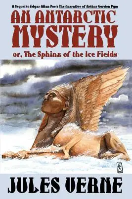 Das Geheimnis der Antarktis; oder die Sphinx der Eisfelder: Eine Fortsetzung von Edgar Allan Poes Die Erzählung von Arthur Gordon Pym - An Antarctic Mystery; Or, the Sphinx of the Ice Fields: A Sequel to Edgar Allan Poe's the Narrative of Arthur Gordon Pym
