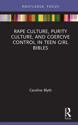 Vergewaltigungskultur, Reinheitskultur und Zwangskontrolle in Teenager-Mädchenbibeln - Rape Culture, Purity Culture, and Coercive Control in Teen Girl Bibles