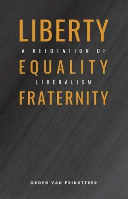 Freiheit, Gleichheit, Brüderlichkeit: Eine Widerlegung des Liberalismus - Liberty, Equality, Fraternity: A Refutation of Liberalism