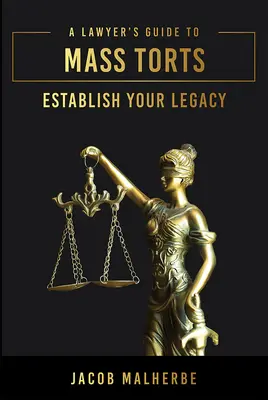 Leitfaden für Anwälte zum Massenschadenersatz: Bauen Sie Ihr Erbe auf - A Lawyer's Guide to Mass Torts: Establish Your Legacy