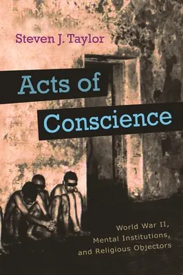 Taten des Gewissens: Der Zweite Weltkrieg, psychiatrische Anstalten und religiöse Verweigerer - Acts of Conscience: World War II, Mental Institutions, and Religious Objectors