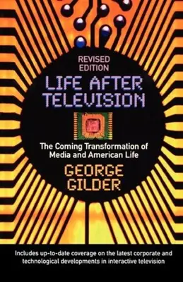 Das Leben nach dem Fernsehen: Die bevorstehende Transformation der Medien und des amerikanischen Lebens - Life After Television: The Coming Transformation of Media and American Life