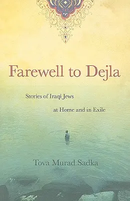 Abschied von Dejla: Geschichten von irakischen Juden in der Heimat und im Exil - Farewell to Dejla: Stories of Iraqi Jews at Home and in Exile