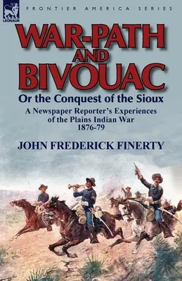 Kriegspfad und Biwak oder die Eroberung der Sioux: Die Erlebnisse eines Zeitungsreporters im Krieg gegen die Plains-Indianer 1876-79 - War-Path and Bivouac or the Conquest of the Sioux: A Newspaper Reporter's Experiences of the Plains Indian War 1876-79