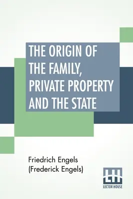 Der Ursprung der Familie, des Privateigentums und des Staates: Übersetzt von Ernest Untermann (Engels (Frederick Engels) Friedrich) - The Origin Of The Family, Private Property And The State: Translated By Ernest Untermann (Engels (Frederick Engels) Friedrich)