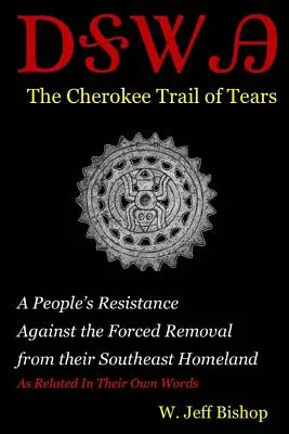 Agatahi: Der Cherokee Trail of Tears: Der Widerstand eines Volkes gegen die Zwangsumsiedlung aus seiner Heimat im Südosten - Agatahi: The Cherokee Trail of Tears: A People's Resistance Against the Forced Removal from their Southeast Homeland as Related