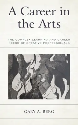 Eine Karriere in der Kunst: Die komplexen Lern- und Karrierebedürfnisse von Kreativprofis - A Career in the Arts: The Complex Learning and Career Needs of Creative Professionals