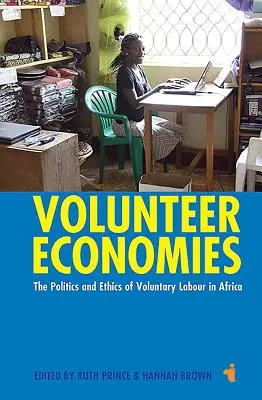 Ehrenamtliche Ökonomien: Politik und Ethik der Freiwilligenarbeit in Afrika - Volunteer Economies: The Politics and Ethics of Voluntary Labour in Africa