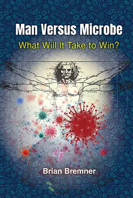Der Mensch gegen die Mikrobe: Was braucht es, um zu gewinnen? - Man Versus Microbe: What Will It Take to Win?