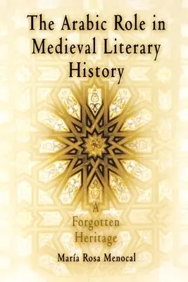 Die Rolle der arabischen Sprache in der mittelalterlichen Literaturgeschichte: Ein vergessenes Erbe - The Arabic Role in Medieval Literary History: A Forgotten Heritage