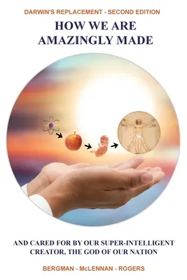Wie wir erstaunlich gemacht sind: Und von unserem superintelligenten Schöpfer, dem Gott unserer Nation, umsorgt werden - How We Are Amazingly Made: And Cared for by Our Super-Intelligent Creator, the God of Our Nation