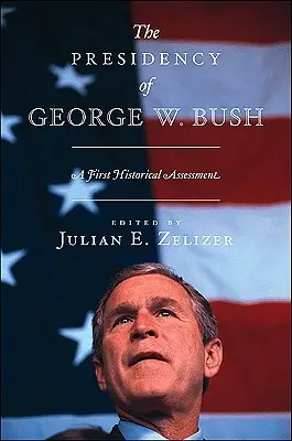 Die Präsidentschaft von George W. Bush: Eine erste historische Einschätzung - The Presidency of George W. Bush: A First Historical Assessment