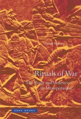 Rituale des Krieges: Der Körper und die Gewalt in Mesopotamien - Rituals of War: The Body and Violence in Mesopotamia