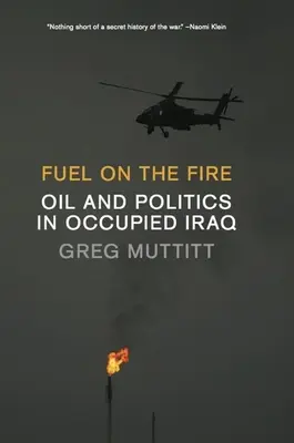 Treibstoff für das Feuer: Öl und Politik im besetzten Irak - Fuel on the Fire: Oil and Politics in Occupied Iraq