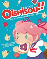 Oishisou!! Das ultimative Anime-Dessertbuch - Oishisou!! The Ultimate Anime Dessert Book