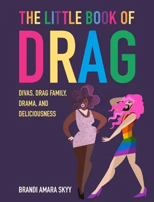 Das kleine Buch des Drag: Diven, Drag-Familie, Drama und Köstlichkeiten - The Little Book of Drag: Divas, Drag Family, Drama, and Deliciousness