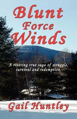 Stumpfe Winde: Eine fesselnde, wahre Geschichte von Kampf, Überleben und Erlösung - Blunt Force Winds: A Riveting True Saga of Struggle, Survival and Redemption