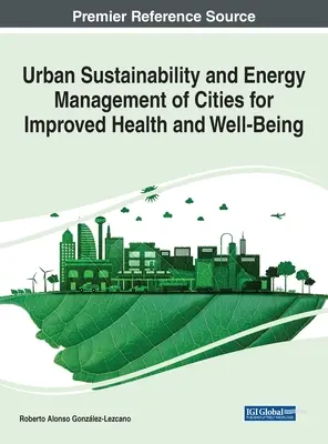 Urbane Nachhaltigkeit und Energiemanagement in Städten zur Verbesserung von Gesundheit und Wohlbefinden - Urban Sustainability and Energy Management of Cities for Improved Health and Well-Being