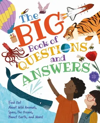 Das große Buch der Fragen und Antworten: Erfahre alles über wilde Tiere, den Weltraum, die Ozeane, den Planeten Erde und mehr! - The Big Book of Questions and Answers: Find Out about Wild Animals, Space, the Oceans, Planet Earth, and More!