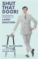 Shut That Door - DIE DEFINITIVE BIOGRAPHIE VON LARRY GRAYSON - Shut That Door - THE DEFINITIVE BIOGRAPHY OF LARRY GRAYSON