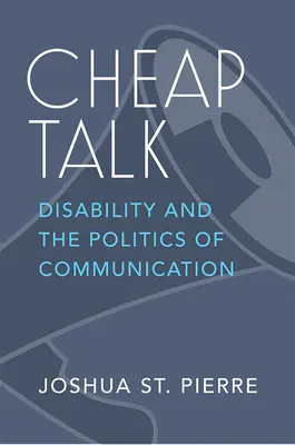 Billiges Gerede: Behinderungen und die Politik der Kommunikation - Cheap Talk: Disability and the Politics of Communication