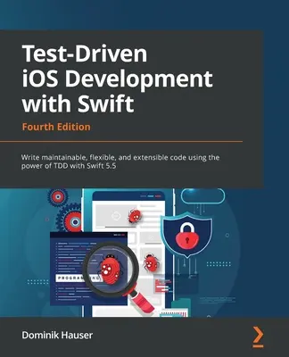 Testgetriebene iOS-Entwicklung mit Swift - Vierte Auflage: Schreiben Sie wartbaren, flexiblen und erweiterbaren Code mit der Kraft von TDD mit Swift 5.5 - Test-Driven iOS Development with Swift - Fourth Edition: Write maintainable, flexible, and extensible code using the power of TDD with Swift 5.5