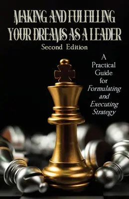 Als Führungskraft Träume verwirklichen und umsetzen: Ein praktischer Leitfaden für die Formulierung und Umsetzung von Strategien - Making and Fulfilling Your Dreams as a Leader: A Practical Guide for Formulating and Executing Strategy