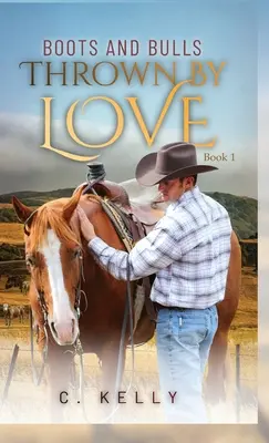 Stiefel und Stiere: Geworfen von der Liebe - Buch 1 - Boots and Bulls: Thrown by Love-Book 1