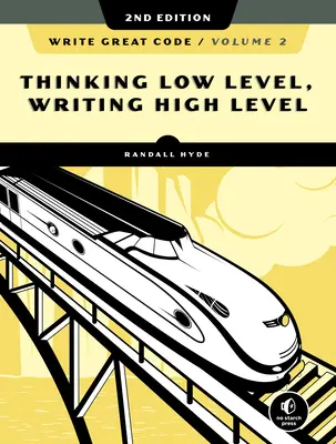 Write Great Code, Band 2, 2. Auflage: Niederschwellig denken, hochschwellig schreiben - Write Great Code, Volume 2, 2nd Edition: Thinking Low-Level, Writing High-Level