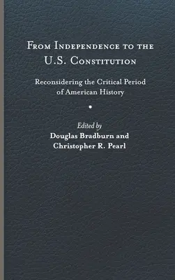 Von der Unabhängigkeit zur Verfassung der Vereinigten Staaten: Die kritische Periode der amerikanischen Geschichte neu überdenken - From Independence to the U.S. Constitution: Reconsidering the Critical Period of American History