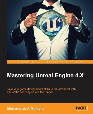 Mastering Unreal Engine 4.X: Meistern Sie die Kunst der Entwicklung von AAA-Spielen mit der Unreal Engine - Mastering Unreal Engine 4.X: Master the art of building AAA games with Unreal Engine