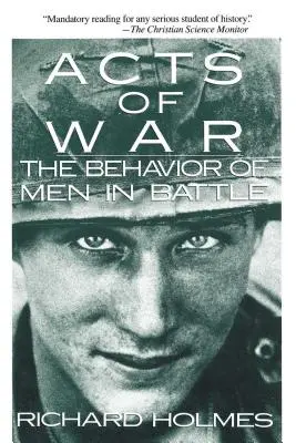 Kriegshandlungen: Das Verhalten von Männern in der Schlacht - Acts of War: The Behavior of Men in Battle